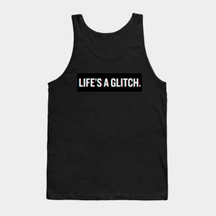 Life's A Glitch. Tank Top